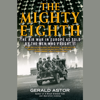 The Mighty Eighth: The Air War in Europe as Told by the Men Who Fought It (Unabridged) - Gerald Astor