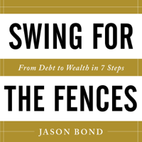 Jason Bond - Swing for the Fences: From Debt to Wealth in 7 Steps (Unabridged) artwork