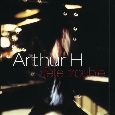 Fête trouble (live) - Arthur H