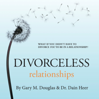 Gary M. Douglas & Dr. Dain Heer - Divorceless Relationships (Unabridged) artwork