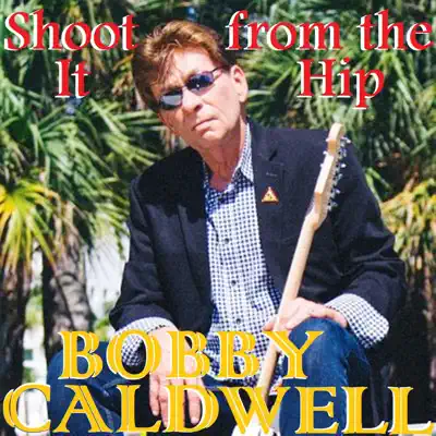 Shoot It from the Hip - Single - Bobby Caldwell