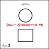Don't Stereotype Me - Single album lyrics, reviews, download