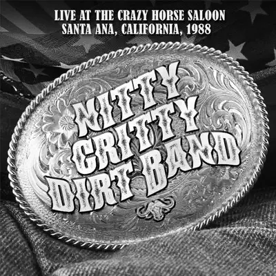 Live at the Crazy Horse Saloon, Santa Ana, California 1988 (Live: Santa Ana, California 1988) - Nitty Gritty Dirt Band