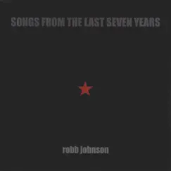 Songs from the Last Seven Years by Robb Johnson album reviews, ratings, credits