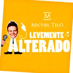 Levemente Alterado (Ao Vivo) - Single - Michel Teló