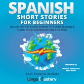 Spanish Short Stories for Beginners: 20 Captivating Short Stories to Learn Spanish & Grow Your Vocabulary the Fun Way!: Easy Spanish Stories, Book 1 (Unabridged) - Lingo Mastery