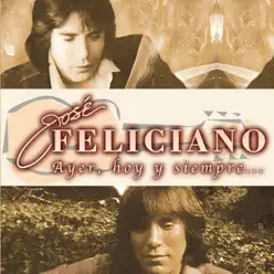 Ayer, Hoy y Siempre, Vol. 1 - José Feliciano