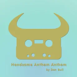 Handsome Anthem Anthem - Single - Dan Bull Handsome Anthem Anthem - Single - Dan Bull