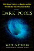 Dark Pools: The Rise of the Machine Traders and the Rigging of the U.S. Stock Market (Unabridged) - Scott Patterson