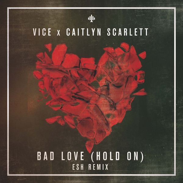 Bad Love (Esh Remix) - Single - Vice & Caitlyn Scarlett