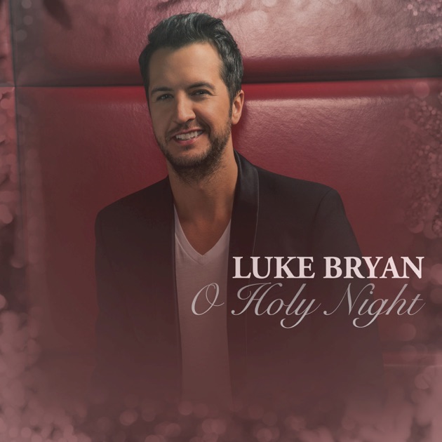 luke bryan first album o holy night single by luke bryan on apple music luke bryan first album o holy night single by luke bryan on apple music