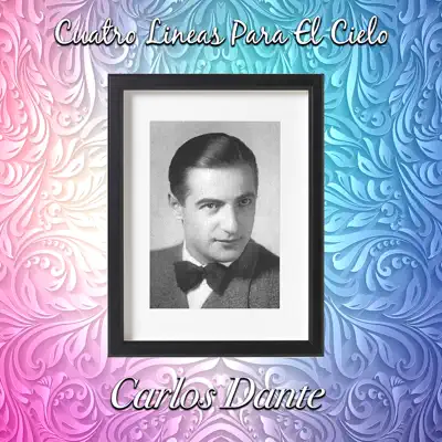 Cuatro Líneas para el Cielo (feat. Alfredo de Angelis) - Carlos Dante Cuatro Líneas para el Cielo (feat. Alfredo de Angelis) - Carlos Dante