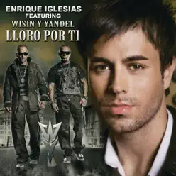 Lloro Por Ti (Remix) [feat. Wisin & Yandel] - Single - Enrique Iglesias