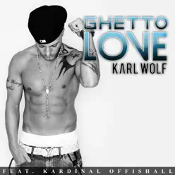 Ghetto Love (feat. Kardinal Offishall) [Main Version] - Single - Karl Wolf