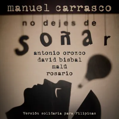 No Dejes de Soñar (Versión Solidaria para Filipinas) [feat. Antonio Orozco, David Bisbal, Malú & Rosario] - Single - Manuel Carrasco