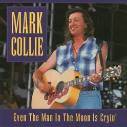 Even the Man in the Moon Is Cryin' - Mark Collie
