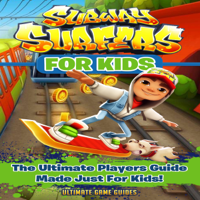 Ultimate Game Guides - Subway Surfers for Kids: The Ultimate Player’s Guide Made Just for Kids! (Unabridged) artwork