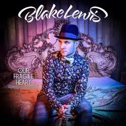 Our Fragile Heart: Remixes & Rarities - Blake Lewis