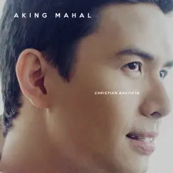 Aking Mahal - Single - Christian Bautista Aking Mahal - Single - Christian Bautista