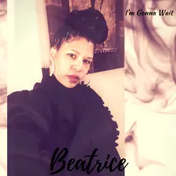 I'm Gonna Wait - Single - Beatrice I'm Gonna Wait - Single - Beatrice