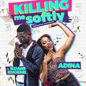 Adina Thembi;Kuami Eugene;Adina Thembi feat. Kuami Eugene - Killing Me Softly