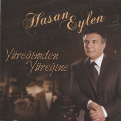Hasan Eylen - Yüreğimden Yüreğine Yollar Var