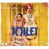 Toilet - Ek Prem Katha (Original Motion Picture Soundtrack) album lyrics, reviews, download