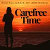 Carefree Time: Restful Oasis of Zen Music, Positive Attitude for Life, Stress Release, Relaxation Techniques album lyrics, reviews, download