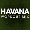 Havana (Workout Mix) - Power Music Workout
