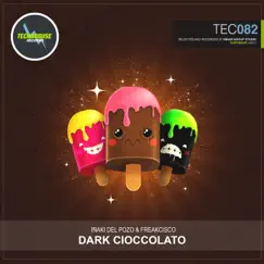 Dark Cioccolato - Single by Iñaki Del Pozo & Freakcisco album reviews, ratings, credits