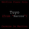Tuyo (From "Narcos") [Piano Theme] - Carmine De Martino