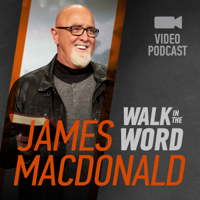 James MacDonald – Walk in the Word Video podcast