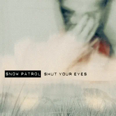 Shut Your Eyes (Version 3) - EP - Snow Patrol