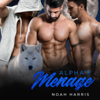 Noah Harris - Alpha's Menage: A MMM Shifter Romance (Chasing the Hunters, Book 1) (Unabridged) artwork