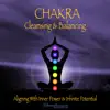 Chakra Cleansing & Balancing: Aligning with Inner Power & Infinite Potential album lyrics, reviews, download