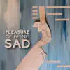 The Pleasure of Being Sad album lyrics, reviews, download