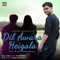 Dil Awara Heigala (feat. Arnab Chakraborty) - Siraj lyrics