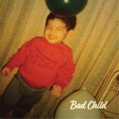 Bad Child - Welcome, Friends.