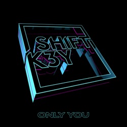 Shift K3Y - Only You