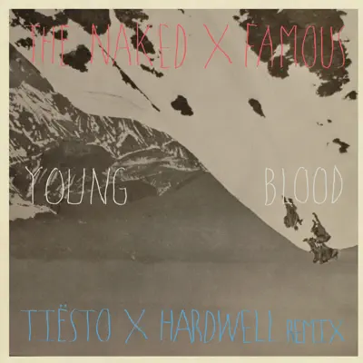 Young Blood (Tiësto & Hardwell Remixes) - Single - The Naked and Famous Young Blood (Tiësto & Hardwell Remixes) - Single - The Naked and Famous