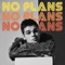 No Plans (feat. Marteen) - AJ Mitchell lyrics