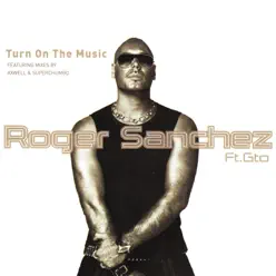 Turn on the Music (feat. GTO) - Roger Sanchez