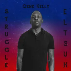 Struggle Hustle - Gene Kelly Struggle Hustle - Gene Kelly