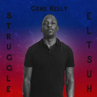 Struggle Hustle - Gene Kelly