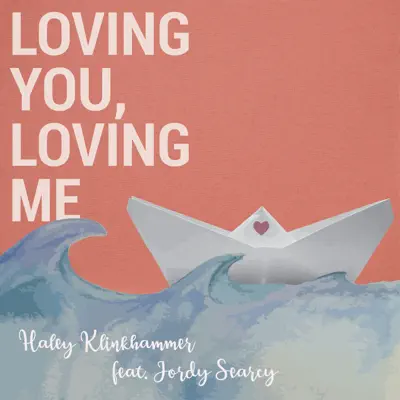 Loving You, Loving Me (feat. Jordy Searcy) - Single - Haley Klinkhammer