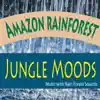 Amazon Rainforest Jungle Moods album lyrics, reviews, download