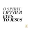 O Spirit, Lift Our Eyes to Jesus (feat. Matt Boswell) - Single album lyrics, reviews, download