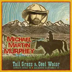 Tall Grass & Cool Water - Buckaroo Blue Grass III - Michael Martin Murphey
