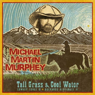 Tall Grass & Cool Water - Buckaroo Blue Grass III - Michael Martin Murphey