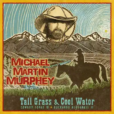 Tall Grass & Cool Water - Buckaroo Blue Grass III - Michael Martin Murphey